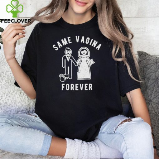 Same Vagina forever funny mens marriage hoodie, sweater, longsleeve, shirt v-neck, t-shirt