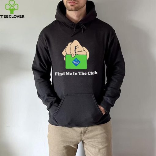 Sam’s Club Find Me In The Club shirt