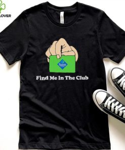 Sam’s Club Find Me In The Club shirt