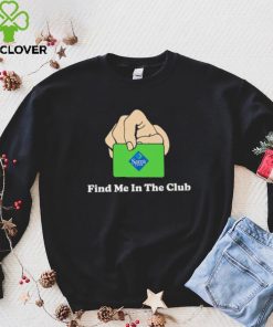Sam’s Club Find Me In The Club shirt