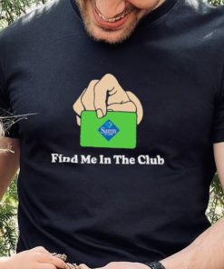 Sam’s Club Find Me In The Club shirt