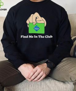 Sam’s Club Find Me In The Club shirt