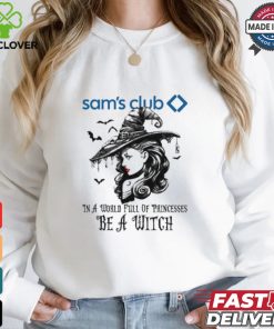 Sam's Club In a World full pringcesses be a witch shirt