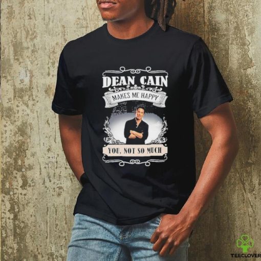 San Antonio Comic Dean Cain Makes Me Happy You Not So Much Shirt