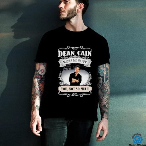 San Antonio Comic Dean Cain Makes Me Happy You Not So Much Shirt