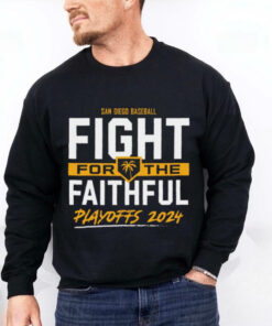 San Diego Baseball Fight For The Faithful – 2024 Playoffs t hoodie, sweater, longsleeve, shirt v-neck, t-shirt