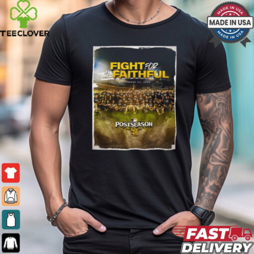 San Diego Padres Fight For The Faithful Sep 24 2024 Postseason 2024 Poster t hoodie, sweater, longsleeve, shirt v-neck, t-shirt