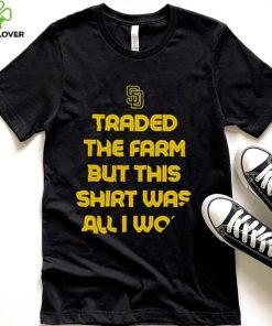 San Diego Padres Traded the farm but this hoodie, sweater, longsleeve, shirt v-neck, t-shirt was all I won 2022 hoodie, sweater, longsleeve, shirt v-neck, t-shirt
