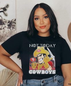 San Francisco 49Ers Not today Fuck Cowboys Shirt