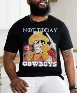 San Francisco 49Ers Not today Fuck Cowboys Shirt