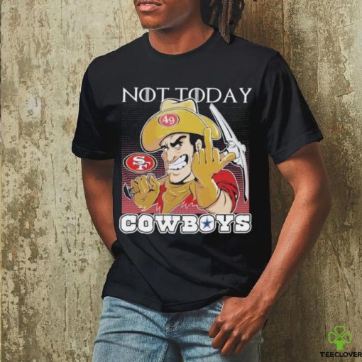 San Francisco 49Ers Not today Fuck Cowboys Shirt