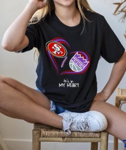 San Francisco 49Ers and Sacramento Kings It’s In My Heart T Shirt