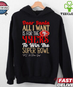 San Francisco 49ers Dear Santa all I want is for the Lions to win the Super Bowl Ps I’ve been good logo shirt