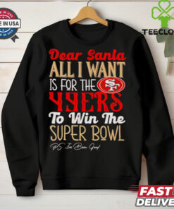 San Francisco 49ers Dear Santa all I want is for the Lions to win the Super Bowl Ps I’ve been good logo shirt