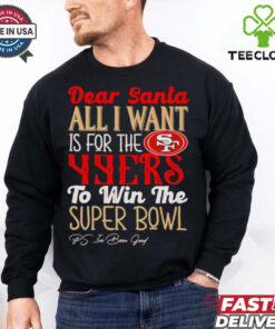San Francisco 49ers Dear Santa all I want is for the Lions to win the Super Bowl Ps I’ve been good logo shirt