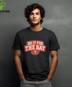 San Francisco 49ers Do It For The Bay T Shirt