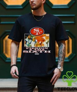 San Francisco 49ers Fiendin 4 Tha Sixth shirt