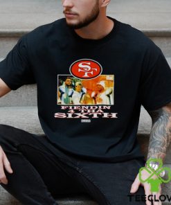 San Francisco 49ers Fiendin 4 Tha Sixth shirt