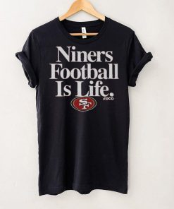 San Francisco 49ers Football is Life T Shirt