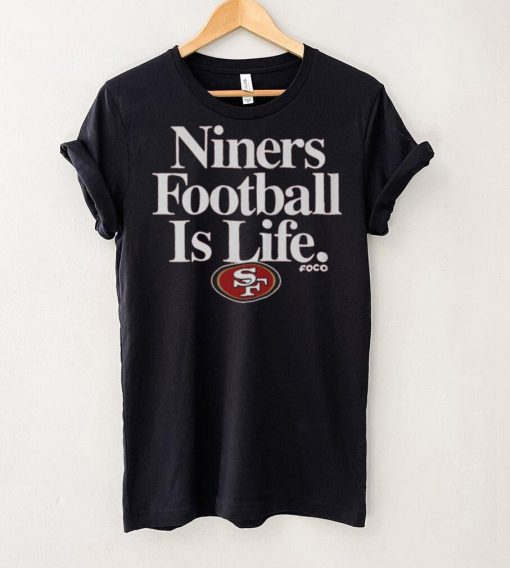 San Francisco 49ers Football is Life T Shirt