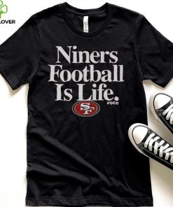 San Francisco 49ers Football is Life T Shirt