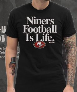 San Francisco 49ers Football is Life T Shirt