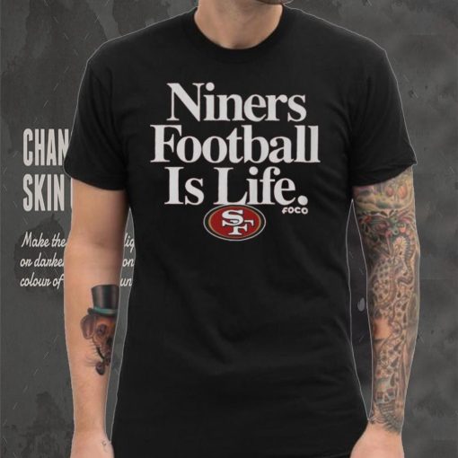 San Francisco 49ers Football is Life T Shirt