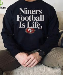 San Francisco 49ers Football is Life T Shirt