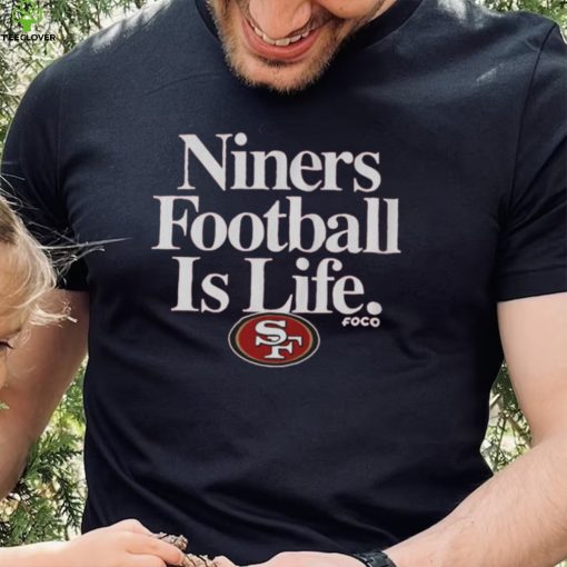 San Francisco 49ers Football is Life T Shirt