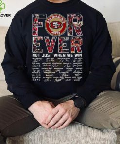 San Francisco 49ers For Ever Not Just When We Win All Teams Signatures Shirt