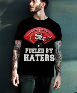 San Francisco 49ers Fueled By Haters T shirt