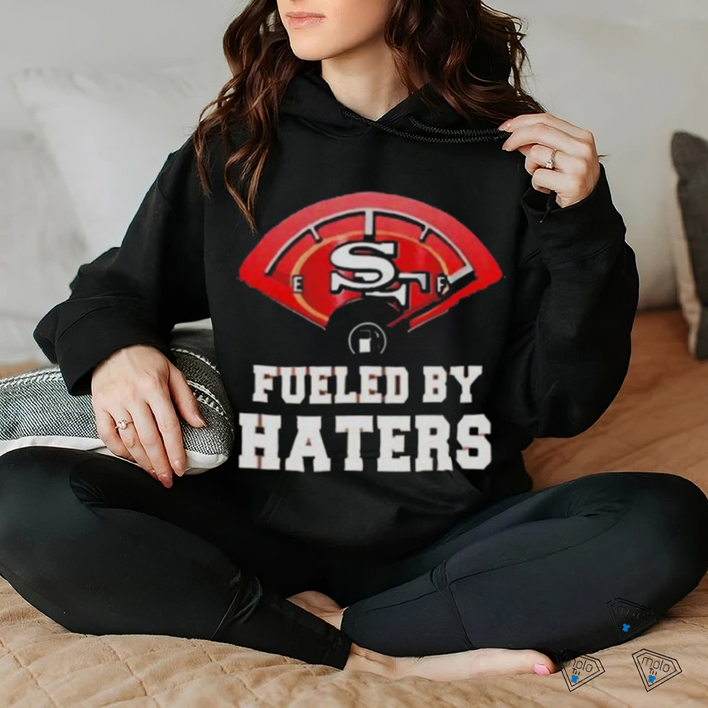 San Francisco 49ers Fueled By Haters T shirt San Francisco 49ers Fueled By Haters T shirt