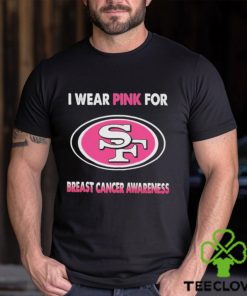 San Francisco 49ers I Wear Pink For Breast Cancer Awareness 2023 T hoodie, sweater, longsleeve, shirt v-neck, t-shirt