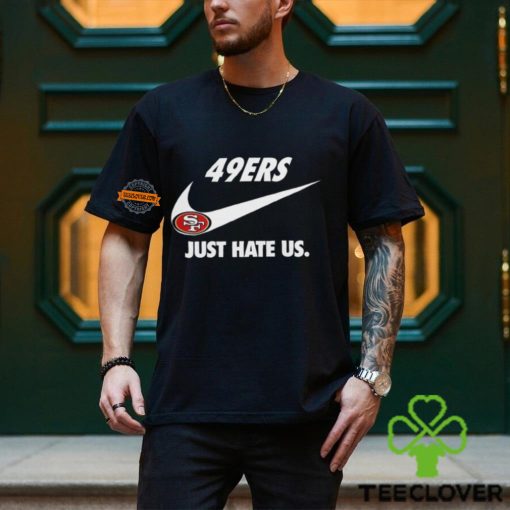 San Francisco 49ers Just Hate Us Unisex T Shirt
