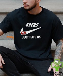 San Francisco 49ers Just Hate Us Unisex T Shirt