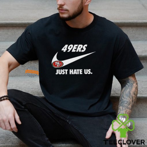 San Francisco 49ers Just Hate Us Unisex T Shirt