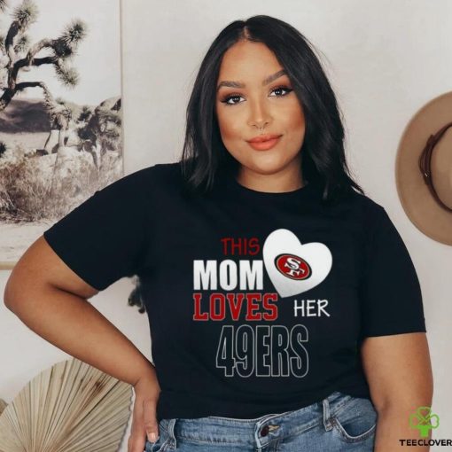 San Francisco 49ers Mom Loves Mothers Day T shirt