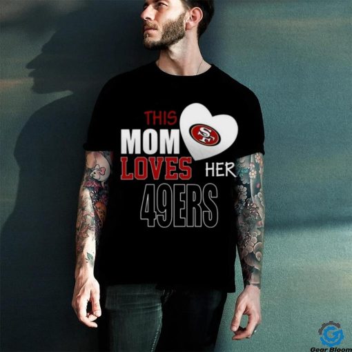 San Francisco 49ers Mom Loves Mothers Day T shirt