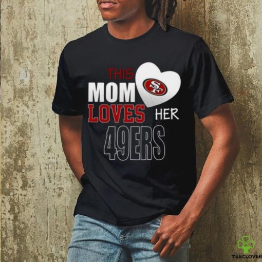 San Francisco 49ers Mom Loves Mothers Day T shirt