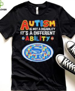 San Francisco 49ers NFL Autism Is Not A Disability 2024 Shirt