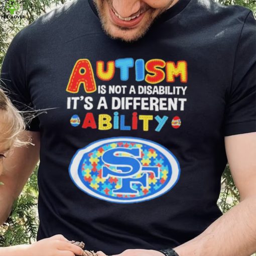 San Francisco 49ers NFL Autism Is Not A Disability 2024 Shirt