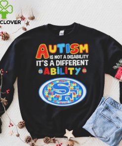 San Francisco 49ers NFL Autism Is Not A Disability 2024 Shirt