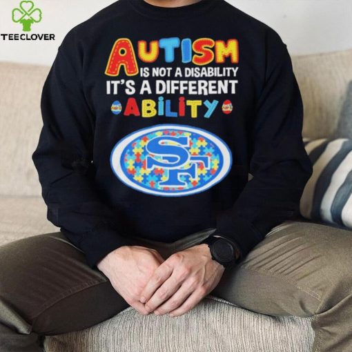 San Francisco 49ers NFL Autism Is Not A Disability 2024 Shirt