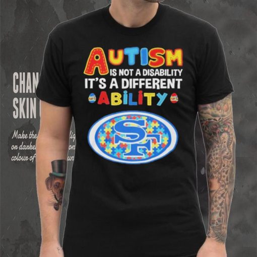 San Francisco 49ers NFL Autism Is Not A Disability 2024 Shirt