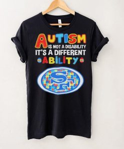 San Francisco 49ers NFL Autism Is Not A Disability 2024 Shirt