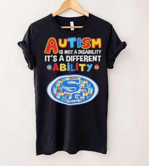 San Francisco 49ers NFL Autism Is Not A Disability 2024 Shirt