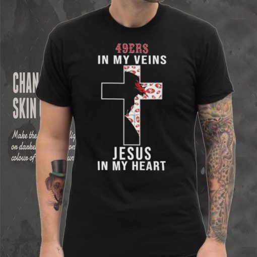 San Francisco 49ers NFL In My Veins Jesus In My Heart Cross 2024 T Shirt