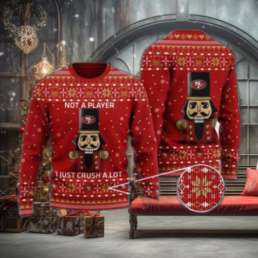 San Francisco 49ers Not A Player I Just Crush Alot Ugly Christmas Sweater