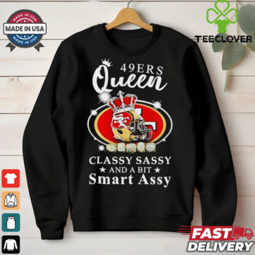 San Francisco 49ers Queen classy sassy and a bit smart assy hoodie, sweater, longsleeve, shirt v-neck, t-shirt