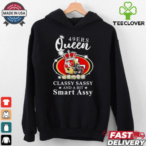 San Francisco 49ers Queen classy sassy and a bit smart assy hoodie, sweater, longsleeve, shirt v-neck, t-shirt